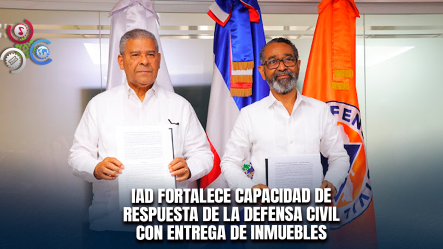 Defensa Civil Recibe 19 Locales Del IAD Para Ampliar Operaciones De Emergencia