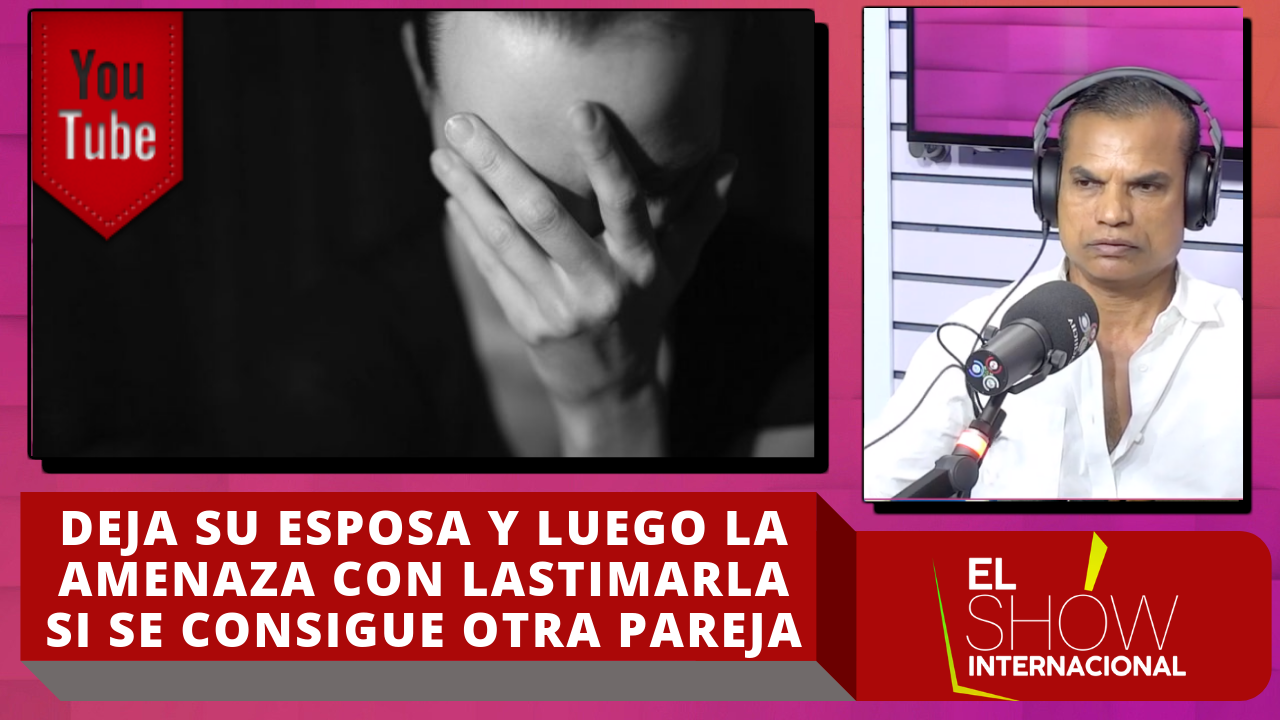 ¡Increíble! Deja Su Esposa Y Luego La Amenaza Con Lastimarla Si Se Consigue Otra Pareja