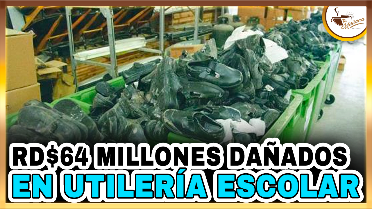 Dejaron Dañar Utilería Escolar Valorada En RD$64 Millones En Almacenes Del Inabie | Tu Mañana By Cachicha