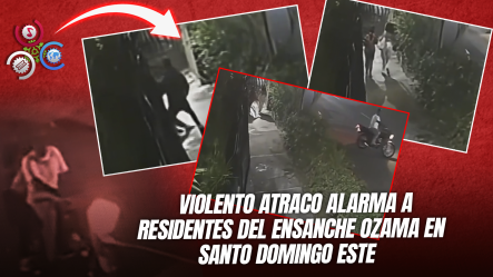 Delincuentes Golpean Y Atracan A Dos Chicas En Ensanche Ozama