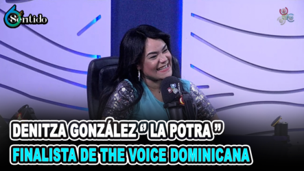 Denitza González  ‘’La Potra’’ Finalista De The Voice Dominicana | 6to Sentido