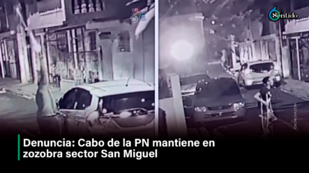 Denuncia Cabo De La PN Mantiene En Zozobra Sector San Miguel – 6to Sentido By Cachicha