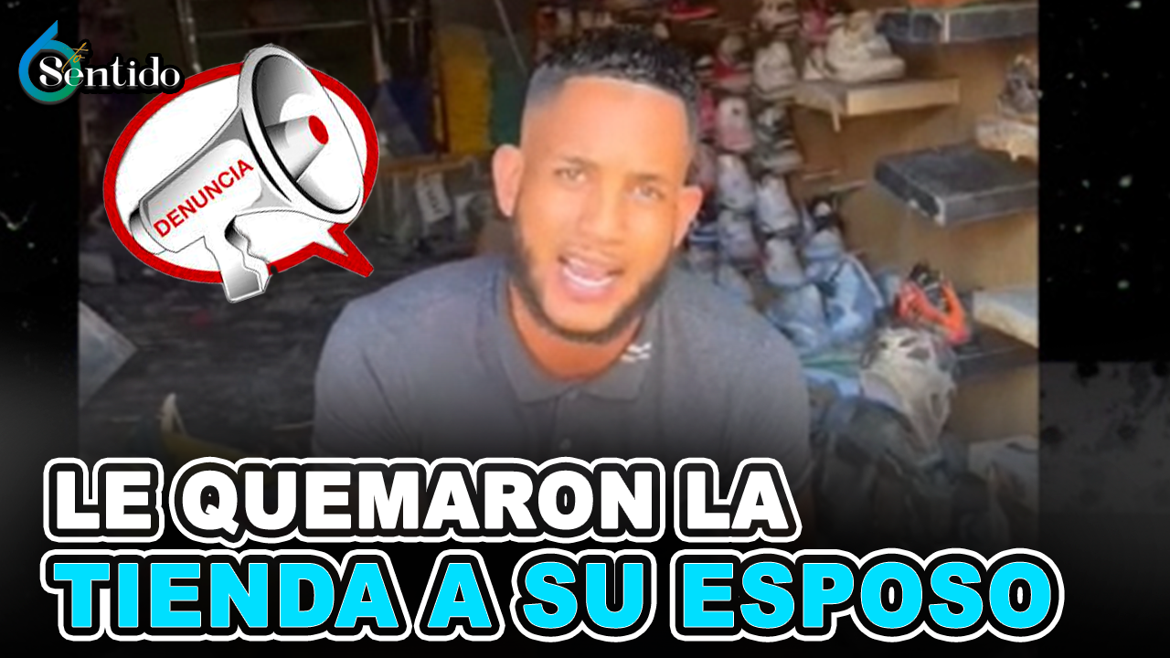 ¡Denuncia! Le Quemaron La Tienda A Su Esposo | 6to Sentido