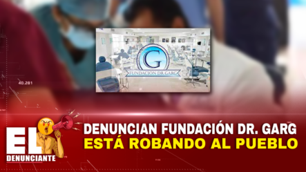 Denuncian Fundación Dr. GARG Está Robando Al Pueblo – El Denunciante By Cachicha