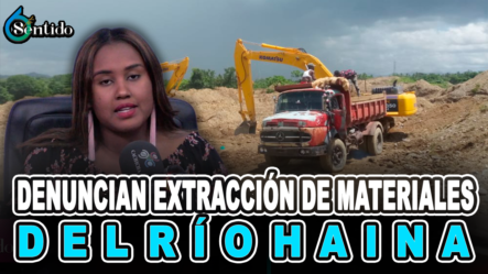 Denuncian Extracción De Materiales Del Río Haina – 6to Sentido By Cachicha