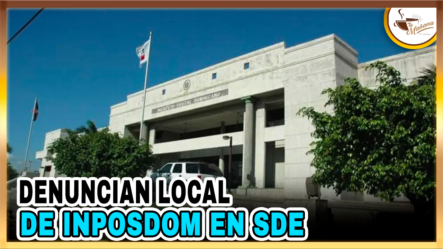 Denuncian Local De INPOSDOM En SDE | Tu Mañana By Cachicha