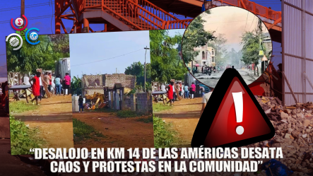 Desalojo En El KM 14 De Las Américas Genera Denuncias De Arbitrariedades Y Tensión En La Comunidad