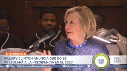 Hillary Clinton Anuncia Que No Se Postulará A La Presidencia En El 2020