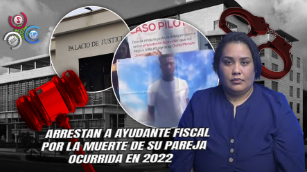 Detienen A Ayudante Fiscal Acusada Del Asesinato De Su Misma Pareja En Villa Altagracia