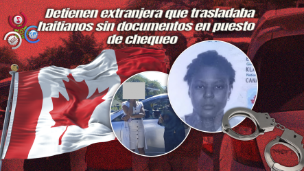 Detienen A Ciudadana Canadiense Por Transportar A Dos Haitianos En Condición Migratoria Irregular En Elías Piña
