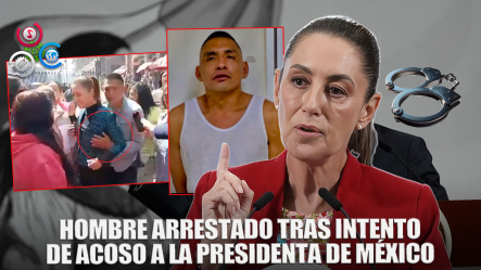Detienen A Hombre Que Acosó A La Presidenta De México