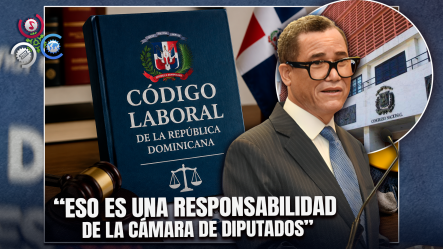 Ministro De Trabajo Dice Corresponde Al Congreso Aprobar Reforma Al Código Laboral