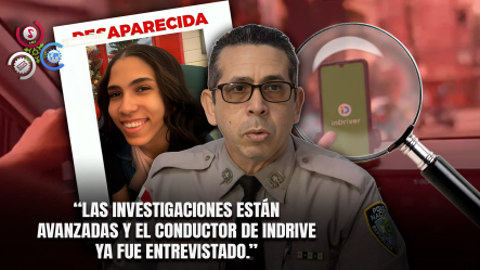 Policía Avanza Investigación Por Desaparición De Joven Que Abordó Vehículo De InDrive