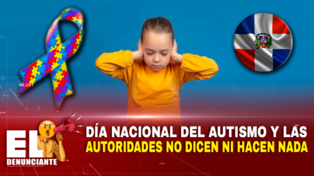 Día Nacional Del Autismo Y Las Autoridades No Dicen Ni Hacen Nada – El Denunciante By Cachicha