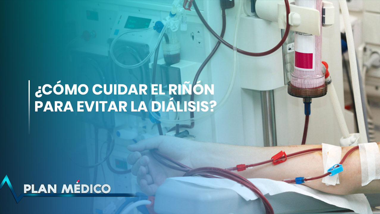 Diálisis: Procedimiento Que Alarga La Vida | Plan Médico (2/2)