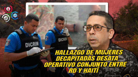 Diego Pesqueira Aclara Que Asesinatos De Mujeres Ocurrieron En Haití Y Cuerpos Fueron Lanzados Al Río Que Cruza Hacia Elías Piña