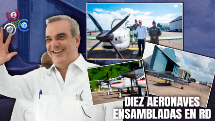 República Dominicana Pone En Operación Primeros Aviones Militares Ensamblados En El País