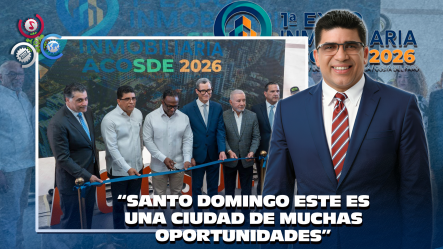 Dío Astacio Posiciona A Santo Domingo Este Como Centro De Inversión Con La Apertura De Expo Inmobiliaria ACOSDE 2026