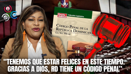 “Gracias A Dios Tenemos Código Penal”: Diputada Altagracia De Los Santos