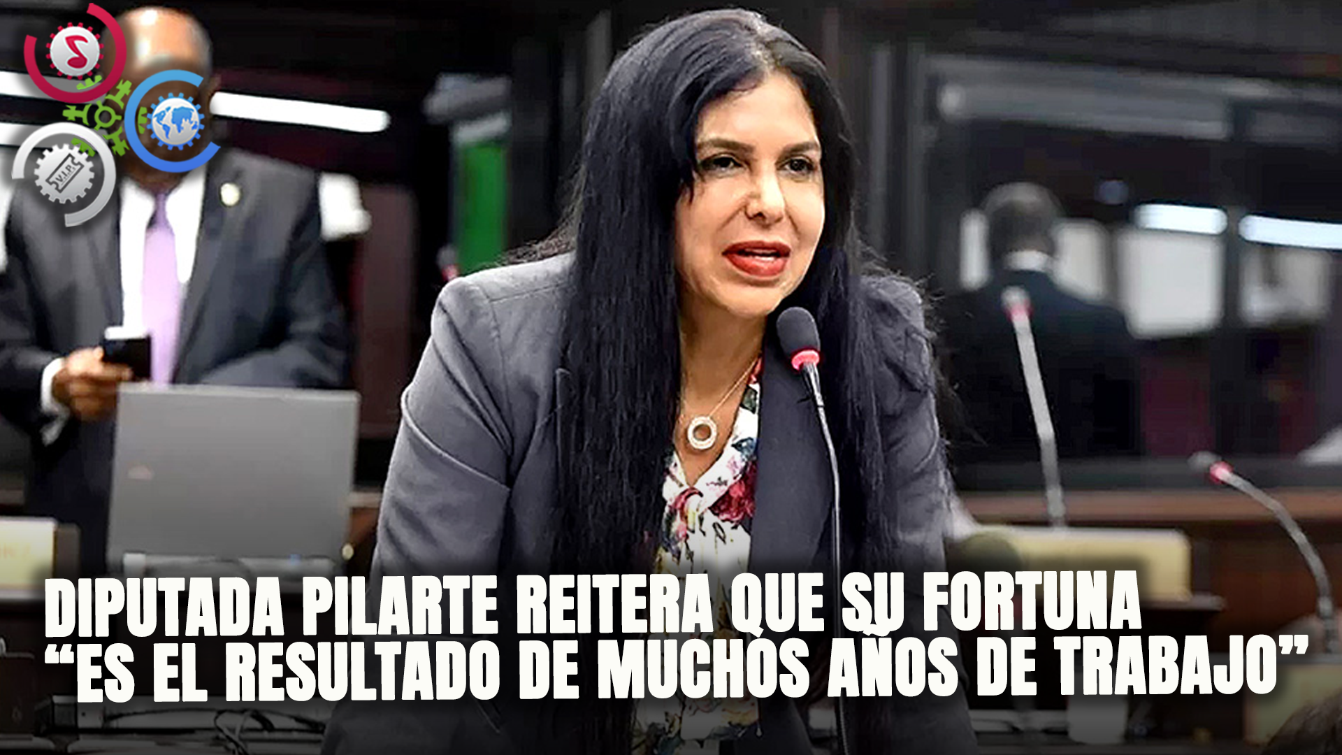 Diputada Pilarte Reitera Que Su Fortuna “Es El Resultado De Muchos Años De Trabajo”