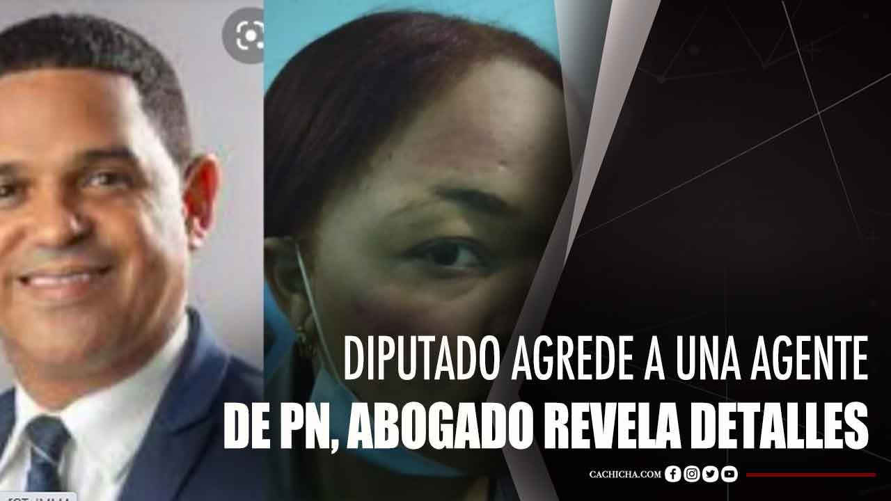 Diputado Agrede A Una Agente De PN, Abogado Revela Detalles
