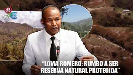 Diputado Propone Declarar A Loma Romero Como Reserva Natural