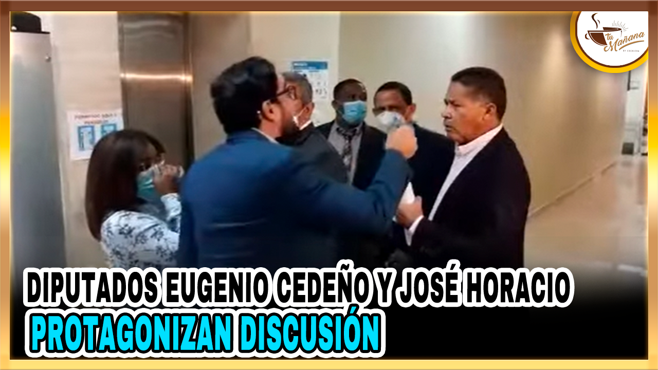 Diputados Eugenio Cedeño Y José Horacio Protagonizan Discusión | Tu Mañana By Cachicha