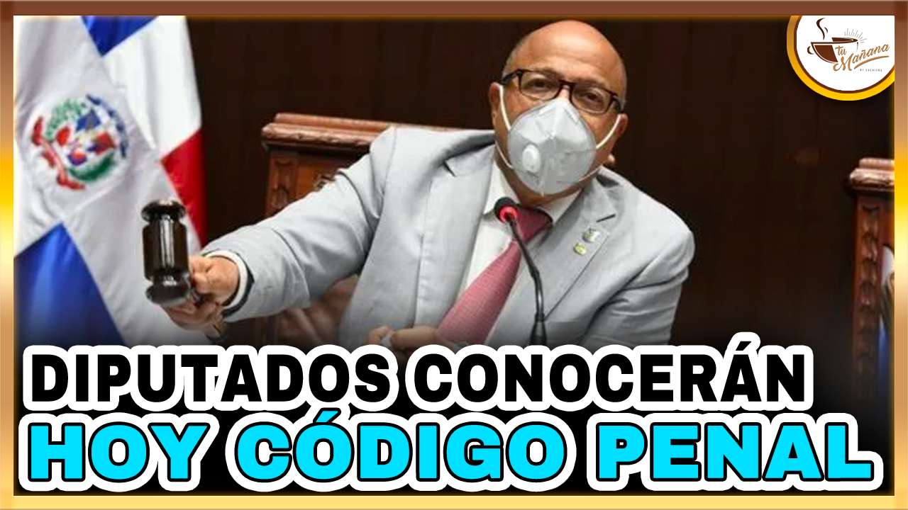 Diputados Volverán A Conocer Hoy Código Penal | Tu Mañana By Cachicha