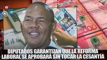 Diputados Dicen Que Código Laboral Será Aprobado Sin Tocar La Cesantía
