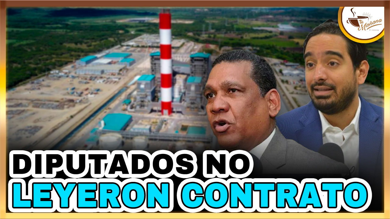 Diputados No Leyeron Contrato De Punta Catalina | Tu Mañana By Cachicha