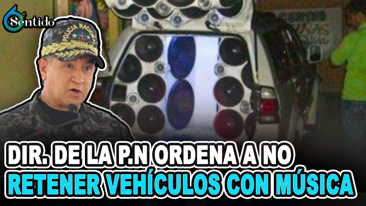 Director De La Policía Ordena A No Retener Vehículos Con Música Bajita O Con Los Equipos Apagados – 6to Sentido