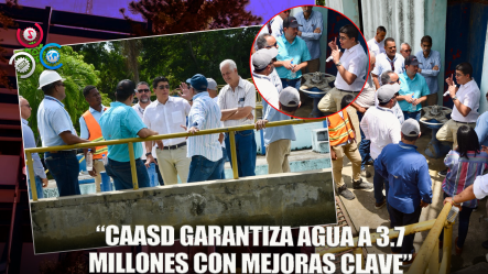 Director De CAASD Supervisa Sistemas Haina-Manoguayabo E Isabela Para Beneficiar A 3.7 Millones