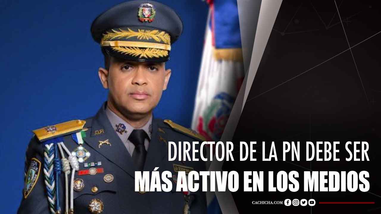 Director De La PN Debe Ser Más Activo En Los Medios