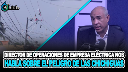 Director De Operaciones De Empresa Eléctrica Nos Habla Sobre El Peligro De Las Chichiguas – 6to Sentido By Cachicha