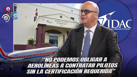 Director Del IDAC Aclara Rol De La Institución Ante Controversia Por Pilotos Extranjeros