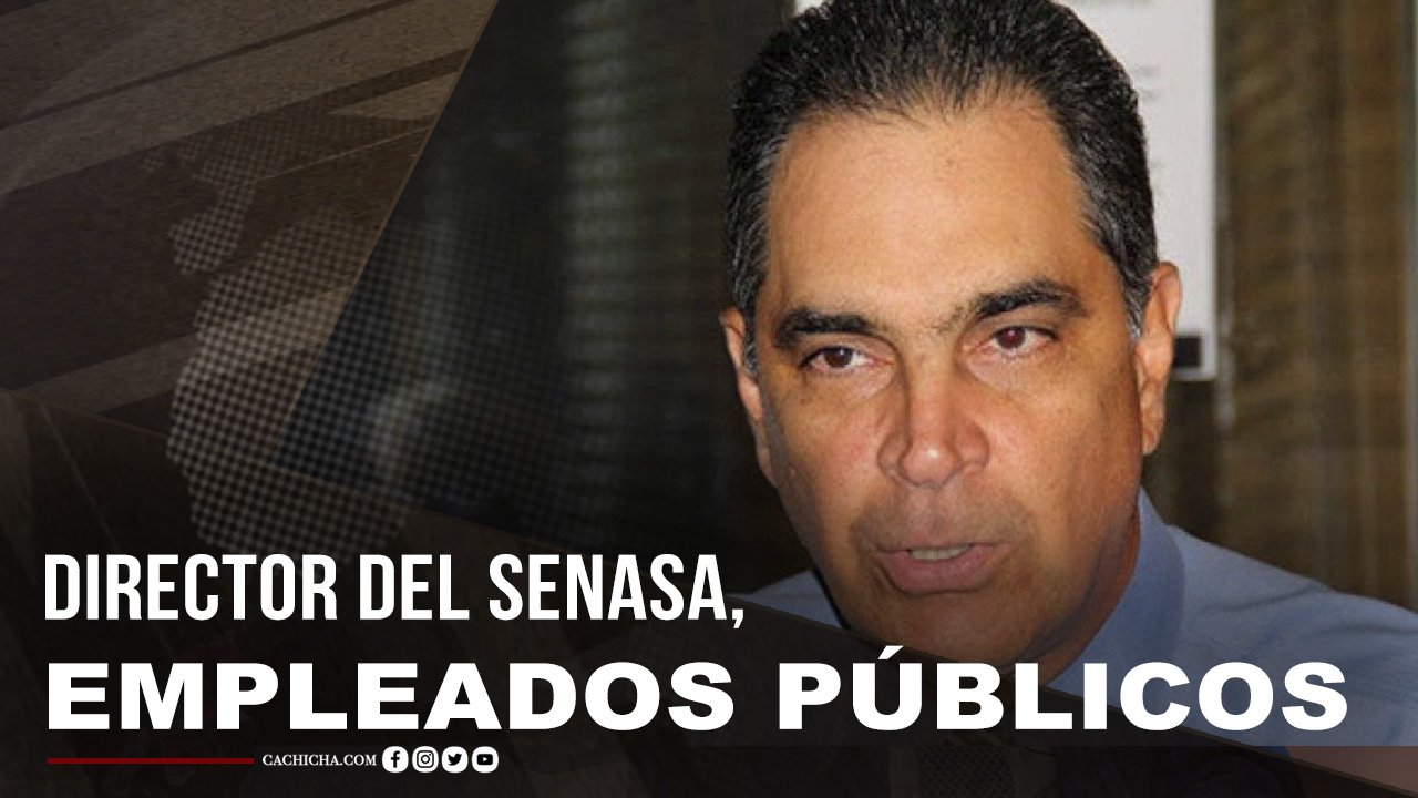 Director Del Senasa, La Lucha Para Que Los Empleados Públicos Pertenezcan A La ARS