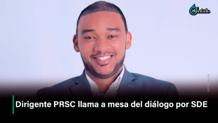 Dirigente PRSC Llama A Mesa Del Diálogo Por SDE – 6to Sentido By Cachicha
