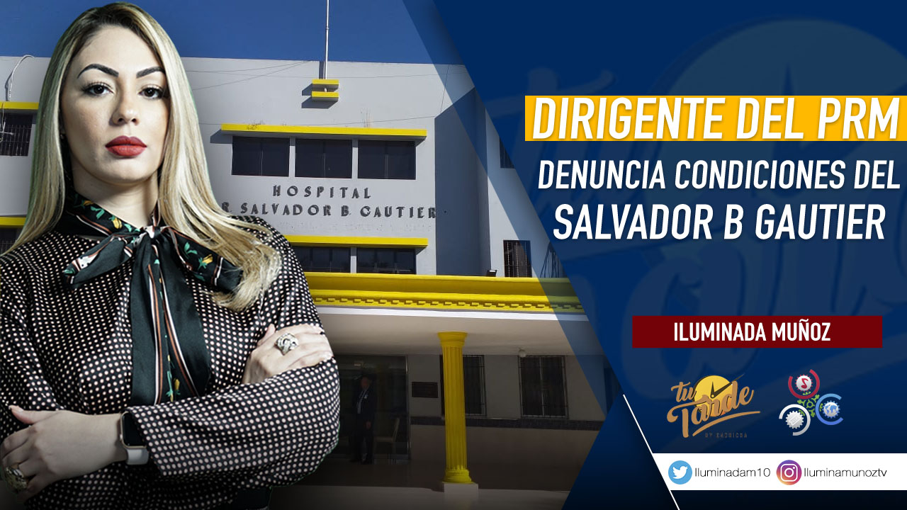 Dirigente Del PRM Denuncia Condiciones Del Salvador B. Gautier | Tu Tarde