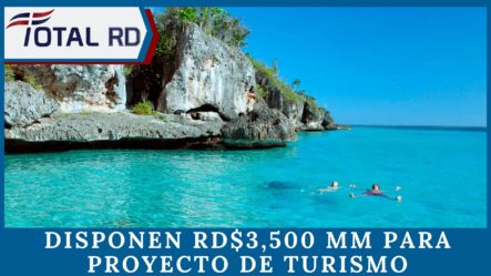 Disponen RD$3,500 MM Para Proyecto De Turismo De Conservación En Pedernales