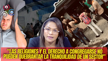 Diulka Pérez: “Las Iglesias Tienen Que Tener Derecho A Los Demás, Respetar Su Propiedad, Respetar Su Sueño”