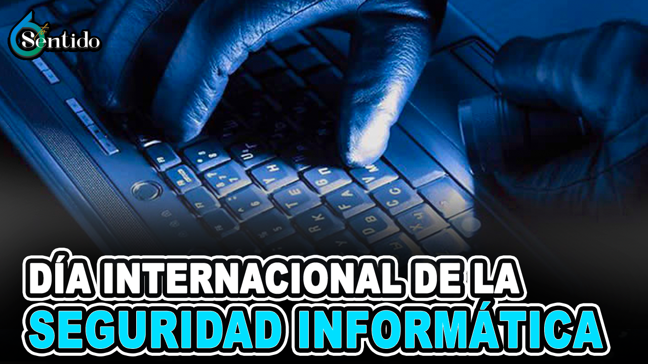 Día Internacional De La Seguridad Informática | 6to Sentido