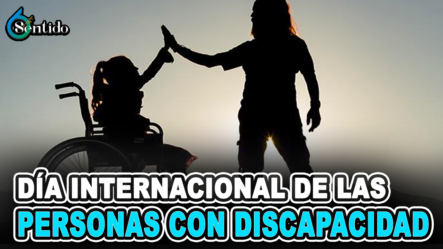 Día Internacional De Las Personas Con Discapacidad | 6to Sentido
