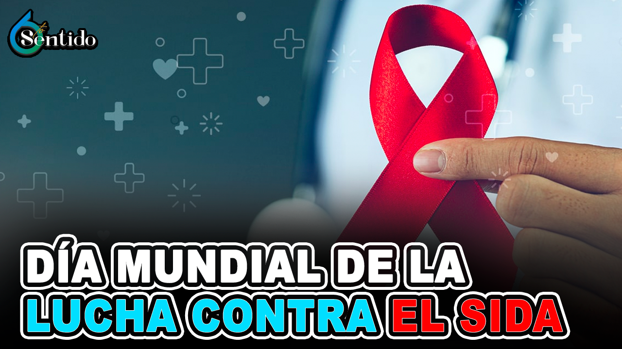 Día Mundial De La Lucha Contra El SIDA | 6to Sentido