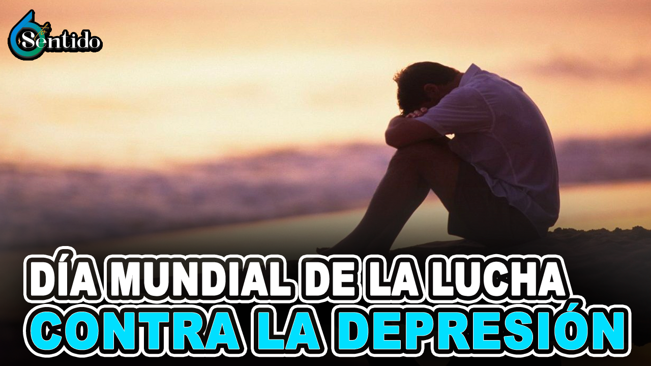 Día Mundial De La Lucha Contra La Depresión | 6to Sentido