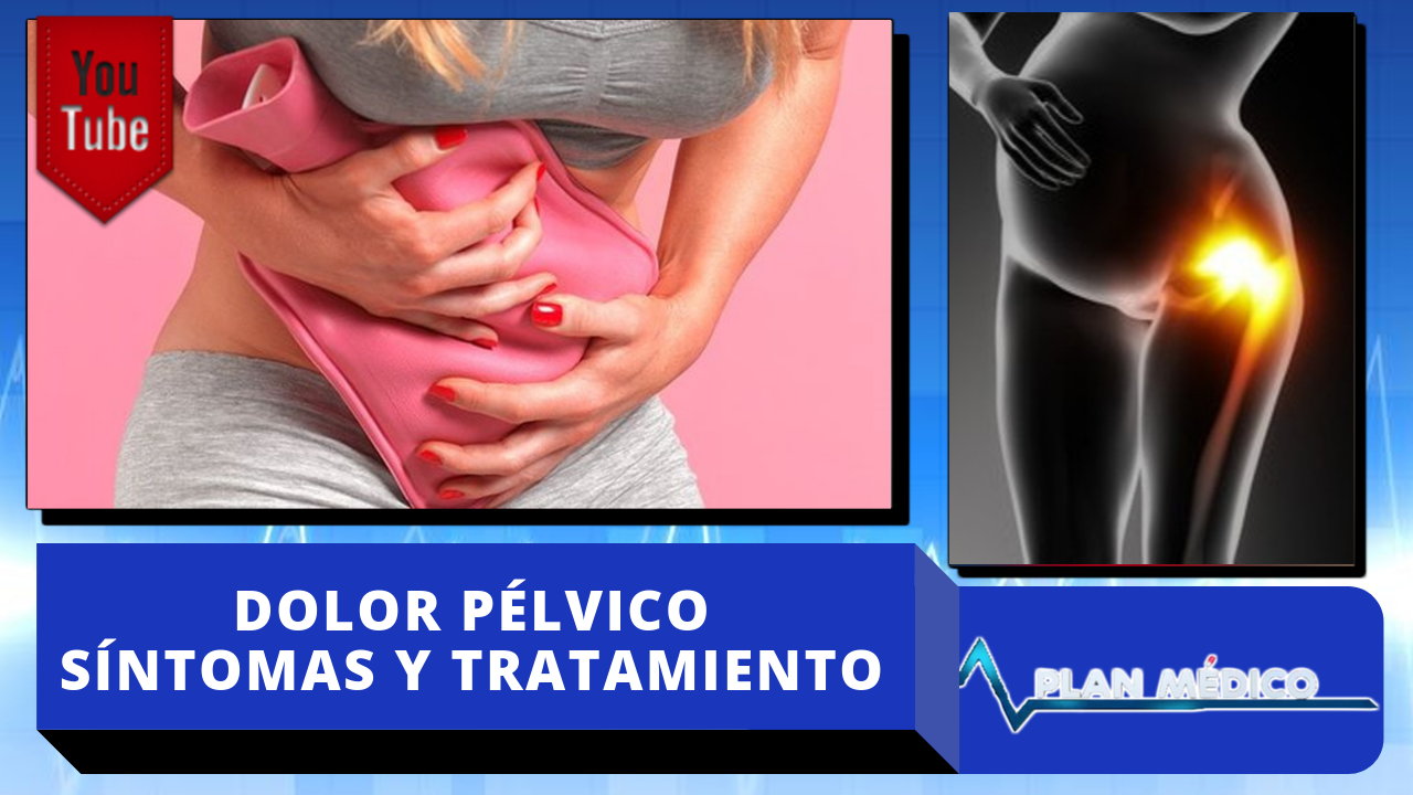 Síntomas Y Tratamiento Del Dolor Pélvico En La Mujer | Plan Médico