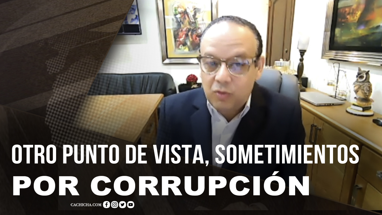 Otro Punto De Vista: Sometimientos Por Corrupción
