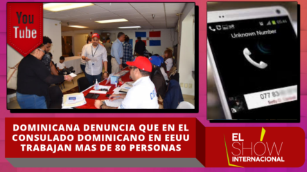 Dominicana Denuncia Que En El Consulado Dominicano En EEUU Trabajan Más De 80 Personas