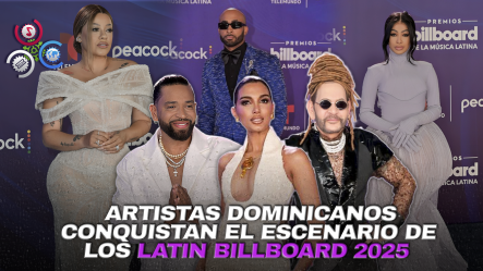 Dominicanos Brillan En Los Latin Billboard 2025 Con Actuaciones Memorables