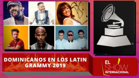 Dominicanos Que Brillaron En La Noche De Los Latin Grammy 2019
