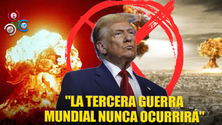 Donald Trump: “Nunca Habrá Una Tercera Guerra Mundial”